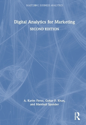 Digital Analytics for Marketing - A. Karim Feroz, Gohar F. Khan, Marshall Sponder