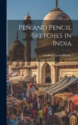 Pen and Pencil Sketches in India - Godfrey Charles Mundy