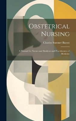 Obstetrical Nursing - Charles Sumner Bacon