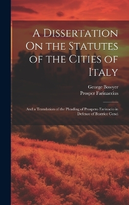 A Dissertation On the Statutes of the Cities of Italy - George Bowyer, Prosper Farinaccius