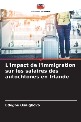 L'impact de l'immigration sur les salaires des autochtones en Irlande - Edegbe Osaigbovo