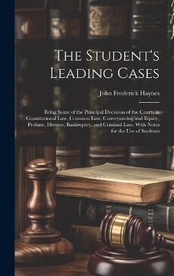 The Student's Leading Cases - John Frederick Haynes