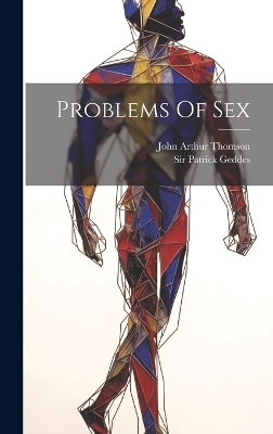 Problems Of Sex - John Arthur Thomson