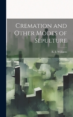 Cremation and Other Modes of Sepulture - 