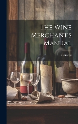 The Wine Merchant's Manual - T Smeed