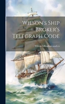 Wilson's Ship Broker's Telegraph Code - 