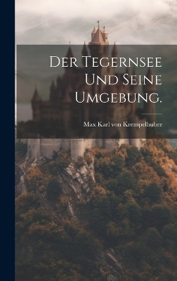 Der Tegernsee und seine Umgebung. - 