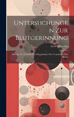 Untersuchungen Zur Blutgerinnung - Ernst Schwalbe