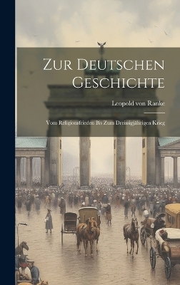 Zur Deutschen Geschichte - Leopold von Ranke