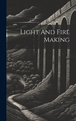 Light And Fire Making -  Anonymous