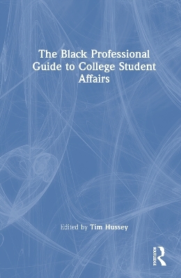 The Black Professional Guide to College Student Affairs - 