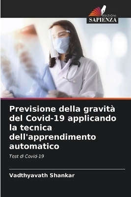 Previsione della gravità del Covid-19 applicando la tecnica dell'apprendimento automatico - Vadthyavath Shankar