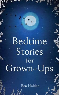 Bedtime Stories for Grown-ups -  Ben Holden