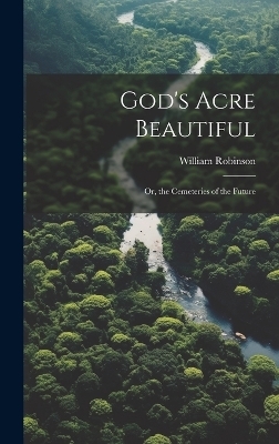 God's Acre Beautiful - William Robinson