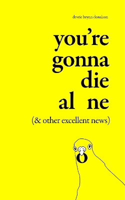 You're Gonna Die Alone (& Other Excellent News) - Devrie Brynn Donalson