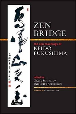 Zen Bridge : The Zen Teachings of Keido Fukushima -  Keido Fukushima