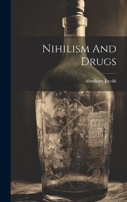 Nihilism And Drugs - Abraham Jacobi