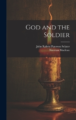 God and the Soldier - Norman Maclean, John Robert Paterson Sclater