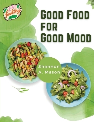 Good Food for Good Mood -  Shannon a Mason