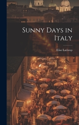 Sunny Days in Italy - Elise Lathrop