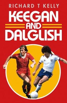 Keegan and Dalglish -  RICHARD T KELLY