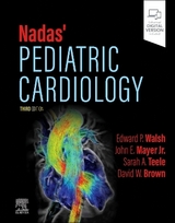 Nadas' Pediatric Cardiology - Walsh, Edward P.; Mayer, John E.; Teele, Sarah A.; Brown, David W.