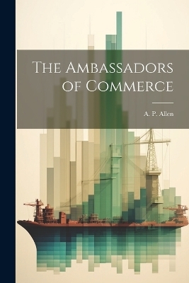 The Ambassadors of Commerce - A P Allen