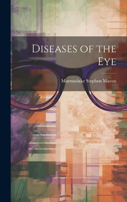 Diseases of the Eye - Marmaduke Stephen Mayou