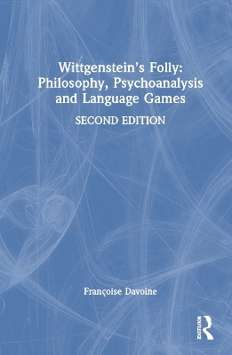 Wittgenstein’s Folly: Philosophy, Psychoanalysis and Language Games - Françoise Davoine