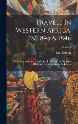 Travels in Western Africa, in 1845 & 1846 - John Duncan