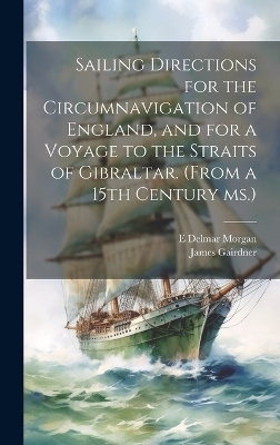 Sailing Directions for the Circumnavigation of England, and for a Voyage to the Straits of Gibraltar. (From a 15th Century ms.) - James Gairdner, E Delmar 1840-1909 Morgan