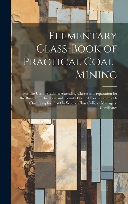 Elementary Class-Book of Practical Coal-Mining -  Anonymous