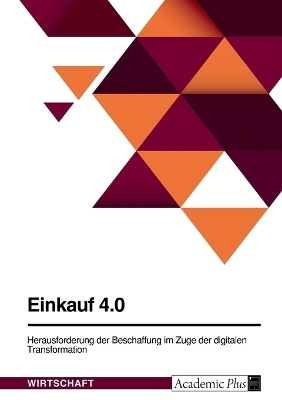 Einkauf 4.0. Herausforderung der Beschaffung im Zuge der digitalen Transformation -  Anonymous