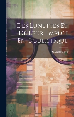 Des Lunettes Et De Leur Emploi En Oculistique - 