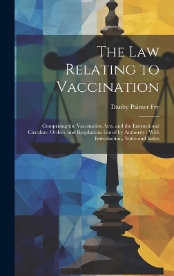 The Law Relating to Vaccination - Danby Palmer Fry