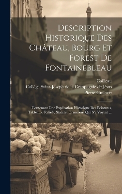 Description Historique Des Château, Bourg Et Forest De Fontainebleau - Pierre Guilbert,  Cailleau