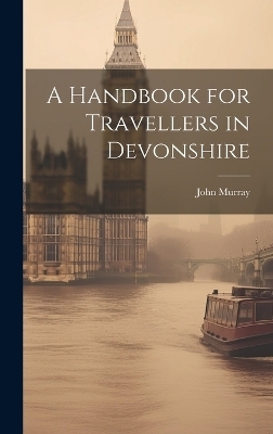 A Handbook for Travellers in Devonshire - John Murray