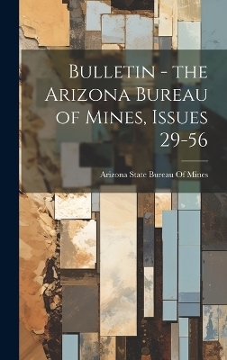 Bulletin - the Arizona Bureau of Mines, Issues 29-56 - 