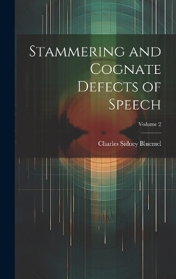 Stammering and Cognate Defects of Speech; Volume 2 - Charles Sidney Bluemel