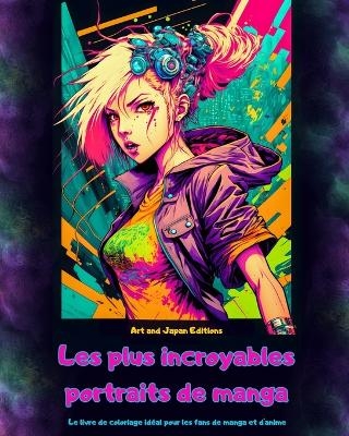 Les plus incroyables portraits de manga - Le livre de coloriage idéal pour les fans de manga et d'anime - Japan Editions,  Art