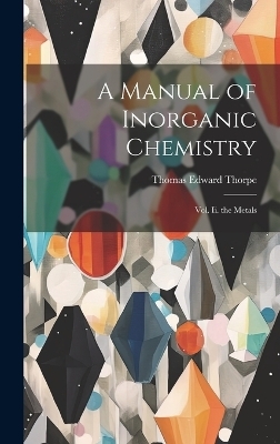 A Manual of Inorganic Chemistry - Thomas Edward Thorpe