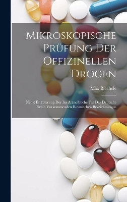 Mikroskopische Prüfung Der Offizinellen Drogen - Max Biechele