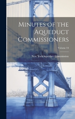 Minutes of the Aqueduct Commissioners; Volume 14 - 