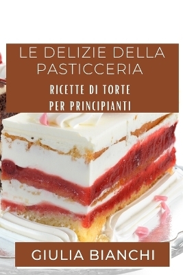 Le Delizie della Pasticceria - Giulia Bianchi