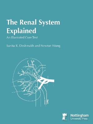 The Renal System Explained: An Illustrated Core Text - Sunita R. Deshmukh, Newton Wong