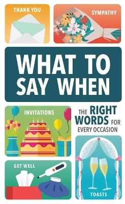 What to Say When: The Right Words for Every Occasion -  Publications International Ltd