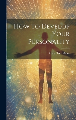 How to Develop Your Personality - Clare Tree Major