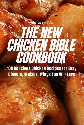 The New Chicken Bible Cookbook -  Charlie Barlow