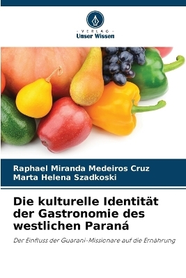 Die kulturelle Identität der Gastronomie des westlichen Paraná - Raphael Miranda Medeiros Cruz, Marta Helena Szadkoski