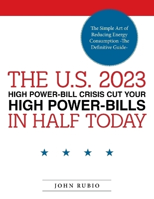 The U.S. 2023 High Power-Bill Crisis Cut Your High Power-Bills in Half Today - John Rubio